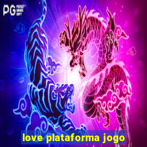 love plataforma jogo